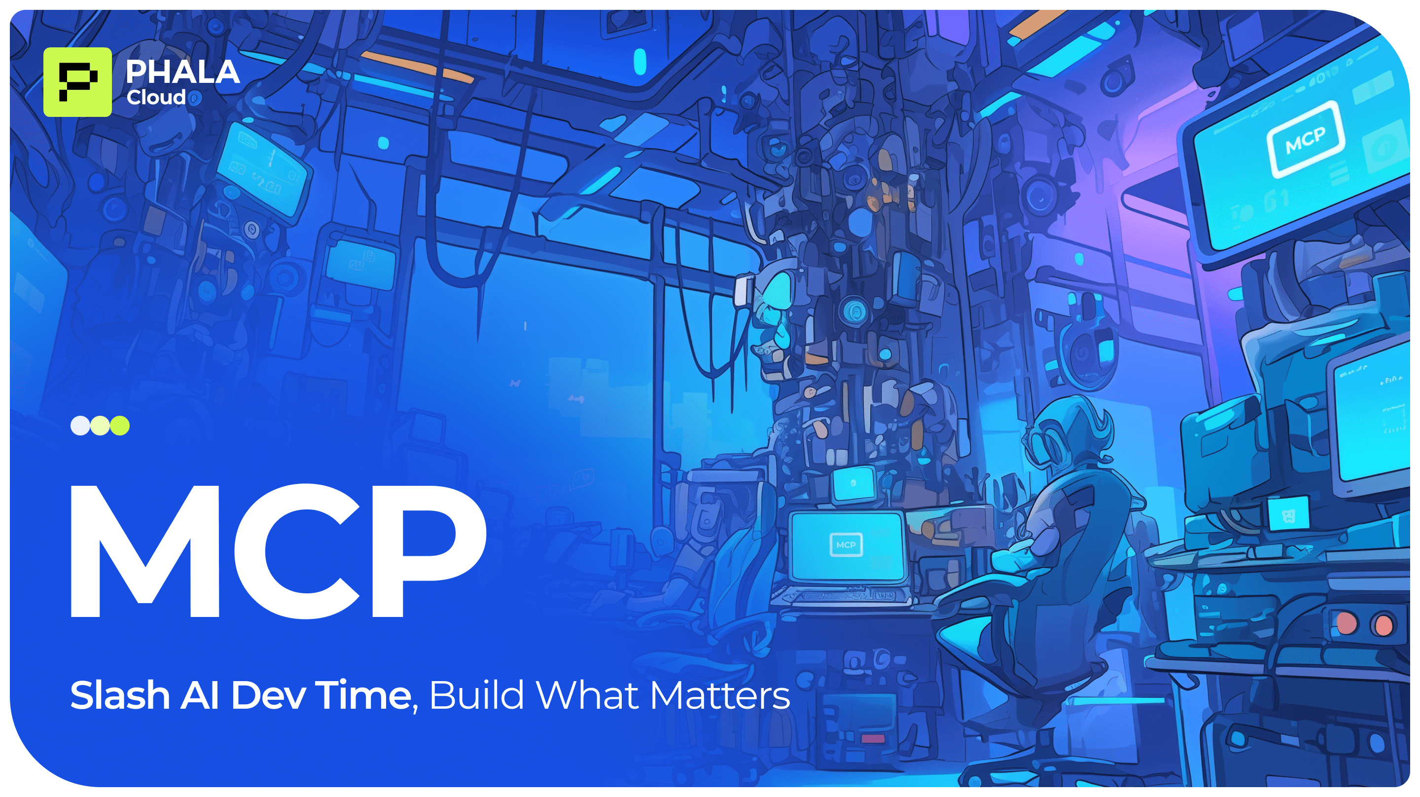 MCP: Slash AI Dev Time, Build What Matters